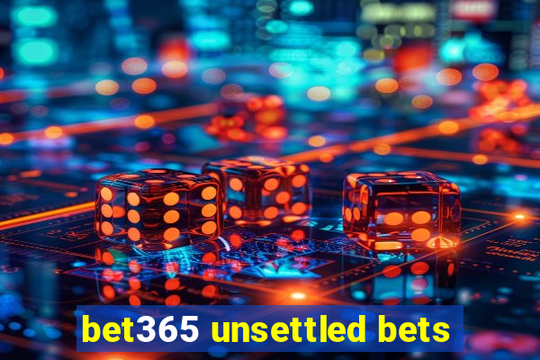 bet365 unsettled bets